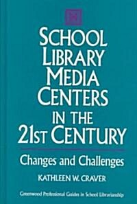 School Library Media Centers in the 21st Century: Changes and Challenges (Hardcover)