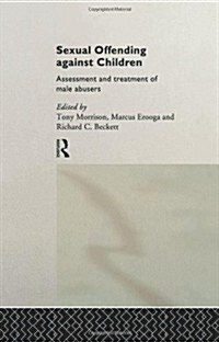 Sexual Offending Against Children : Assessment and Treatment of Male Abusers (Hardcover)