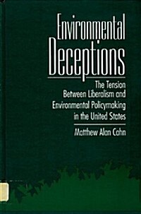 Environmental Deceptions: The Tension Between Liberalism and Environmental Policymaking in the United States (Hardcover)