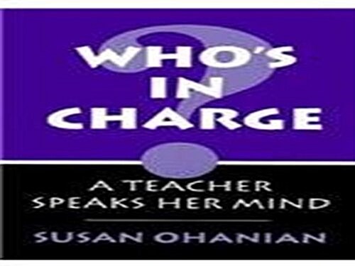 Whos in Charge?: A Teacher Speaks Her Mind (Paperback)