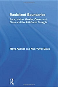 Racialized Boundaries : Race, Nation, Gender, Colour and Class and the Anti-Racist Struggle (Paperback)