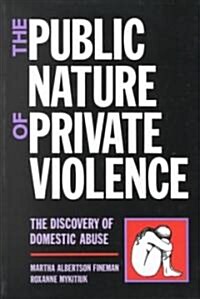 The Public Nature of Private Violence : Women and the Discovery of Abuse (Paperback)
