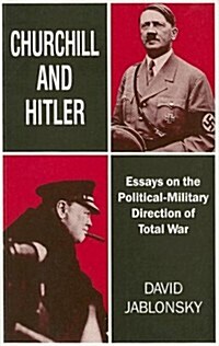 Churchill and Hitler : Essays on the Political-Military Direction of Total War (Paperback)