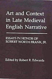 Art and Context in Late Medieval English Narrative : Essays in Honor of Robert Worth Frank, Jr (Hardcover)