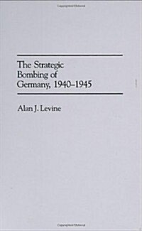 The Strategic Bombing of Germany, 1940-1945 (Hardcover)