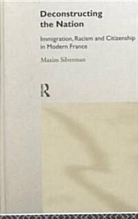 Deconstructing the Nation : Immigration, Racism and Citizenship in Modern France (Hardcover)