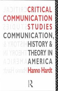 Critical Communication Studies : Essays on Communication, History and Theory in America (Paperback)