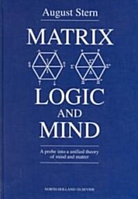 Matrix Logic and Mind: A Probe Into a Unified Theory of Mind and Matter (Hardcover)