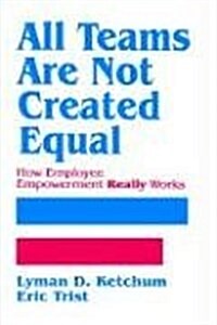 All Teams Are Not Created Equal: How Employee Empowerment Really Works (Hardcover)