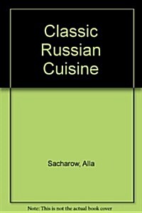Classic Russian Cuisine (Hardcover, Reprint)