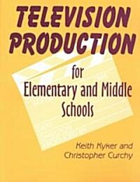 Television Production for Elementary and Middle Schools (Paperback)