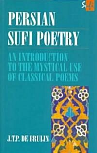Persian Sufi Poetry : An Introduction to the Mystical Use of Classical Persian Poems (Paperback)