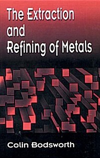 The Extraction and Refining of Metals (Hardcover)