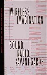 Wireless Imagination: Sound, Radio, and the Avant-Garde (Paperback, Revised)