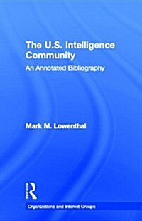 The U.S. Intelligence Community: An Annotated Bibliography (Hardcover)