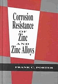 Corrosion Resistance of Zinc and Zinc Alloys (Hardcover)
