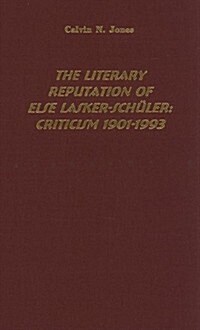 The Literary Reputation of Else Lasker-Schuler: Criticism 1901-1993 (Hardcover)