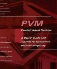 PVM : parallel virtual machine : a users' guide and tutorial for networked parallel computing