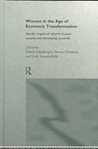 Women in the Age of Economic Transformation : Gender Impact of Reforms in Post-socialist and Developing Countries (Hardcover)