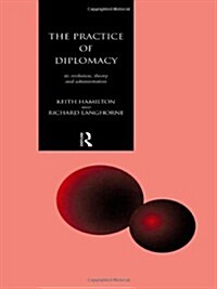 The Practice of Diplomacy : Its Evolution, Theory and Administration (Hardcover)