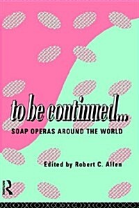 To Be Continued... : Soap Operas Around the World (Hardcover)