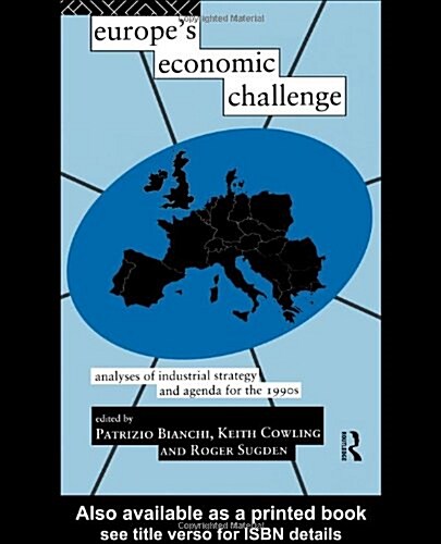 Europes Economic Challenge : Analyses of Industrial Strategy and Agenda for the 1990s (Hardcover)