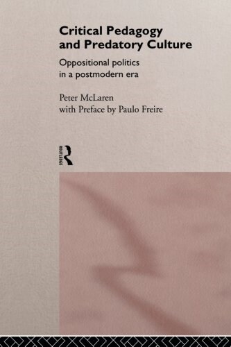 Critical Pedagogy and Predatory Culture : Oppositional Politics in a Postmodern Era (Paperback)