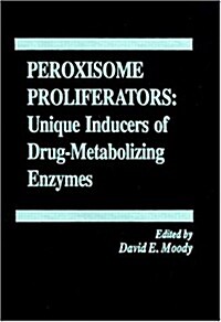 Peroxisome Proliferators: Unique Inducers of Drug-Metabolizing Enzymes (Hardcover)