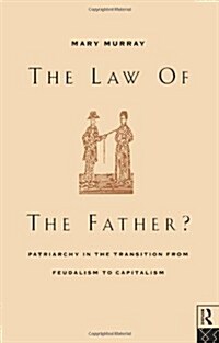 The Law of the Father? : Patriarchy in the Transition from Feudalism to Capitalism (Paperback)