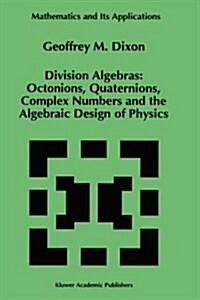 Division Algebras:: Octonions Quaternions Complex Numbers and the Algebraic Design of Physics (Hardcover, 1994)
