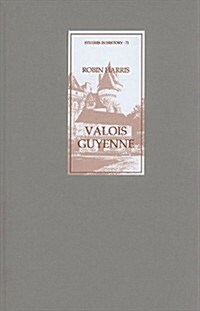 Valois Guyenne : A Study of Politics, Government and Society in Late Medieval France (Hardcover)