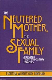 The Neutered Mother, the Sexual Family and Other Twentieth Century Tragedies (Paperback)
