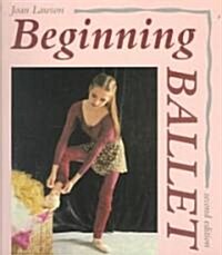 Beginning Ballet: From the Classroom to the Stage (Paperback, 2)