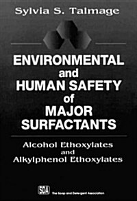 Environmental and Human Safety of Major Surfactants: Alcohol Ethoxylates and Alkylphenol Ethoxylates (Hardcover)