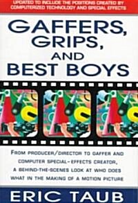 Gaffers, Grips and Best Boys: From Producer-Director to Gaffer and Computer Special Effects Creator, a Behind-The-Scenes Look at Who Does What in Th (Paperback, 2)