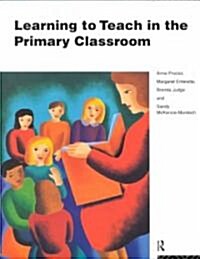 Learning to Teach in the Primary Classroom (Paperback)