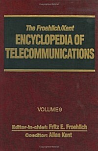 The Froehlich/Kent Encyclopedia of Telecommunications: Volume 9 - IEEE 802.3 and Ethernet Standards to Interrelationship of the Ss7 Protocol Architect (Hardcover)