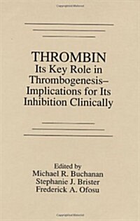 Thrombinits Key Role in Thrombogenesis-Implications for Its Inhibition (Hardcover)