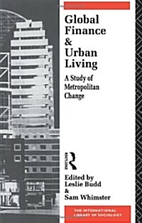 Global Finance and Urban Living : A Study of Metropolitan Change (Paperback)