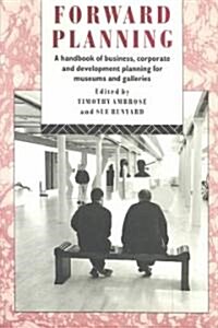 Forward Planning : A Handbook of Business, Corporate and Development Planning for Museums and Galleries (Paperback)