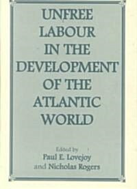 Unfree Labour in the Development of the Atlantic World (Hardcover)