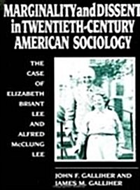 Marginality and Dissent in Twentieth-Century American Sociology: The Case of Elizabeth Briant Lee and Alfred McClung Lee (Hardcover)