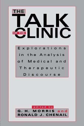 The Talk of the Clinic: Explorations in the Analysis of Medical and therapeutic Discourse (Paperback)