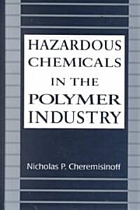 Hazardous Chemicals in the Polymer Industry (Hardcover)