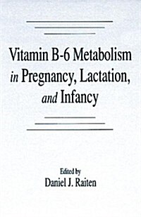 Vitamin B-6 Metabolism in Pregnancy, Lactation, and Infancy (Hardcover)