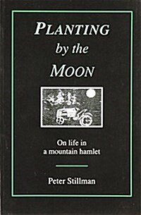 Planting by the Moon: On Life in a Mountain Hamlet (Paperback)