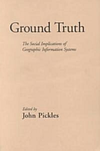 Ground Truth: The Social Implications of Geographic Information Systems (Paperback)