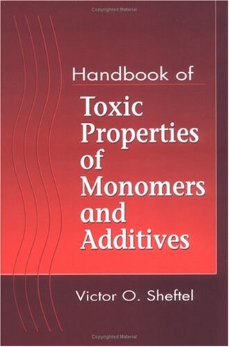 Handbook of Toxic Properties of Monomers and Additives (Hardcover)