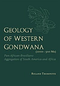 Geology of Western Gondwana (2000 - 500 Ma): Pan-African-Brasiliano Aggregation of South America and Africa (Translated by A.V.Carozzi, Univ.of Illino (Hardcover)
