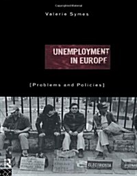 Unemployment in Europe : Problems and Policies (Hardcover)